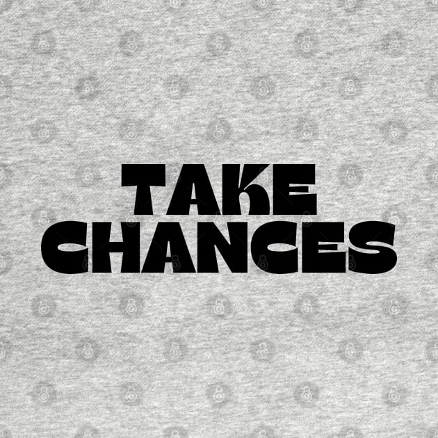 Take Chances. Retro Vintage Motivational and Inspirational Saying by That Cheeky Tee